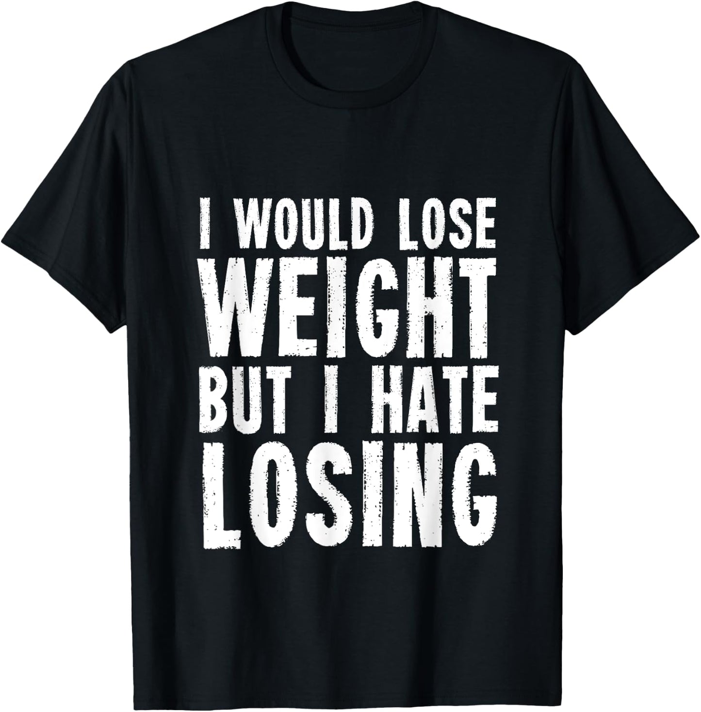 I would lose weight but I hate losing for fitness lover T-Shirt - T-Shirt | Black