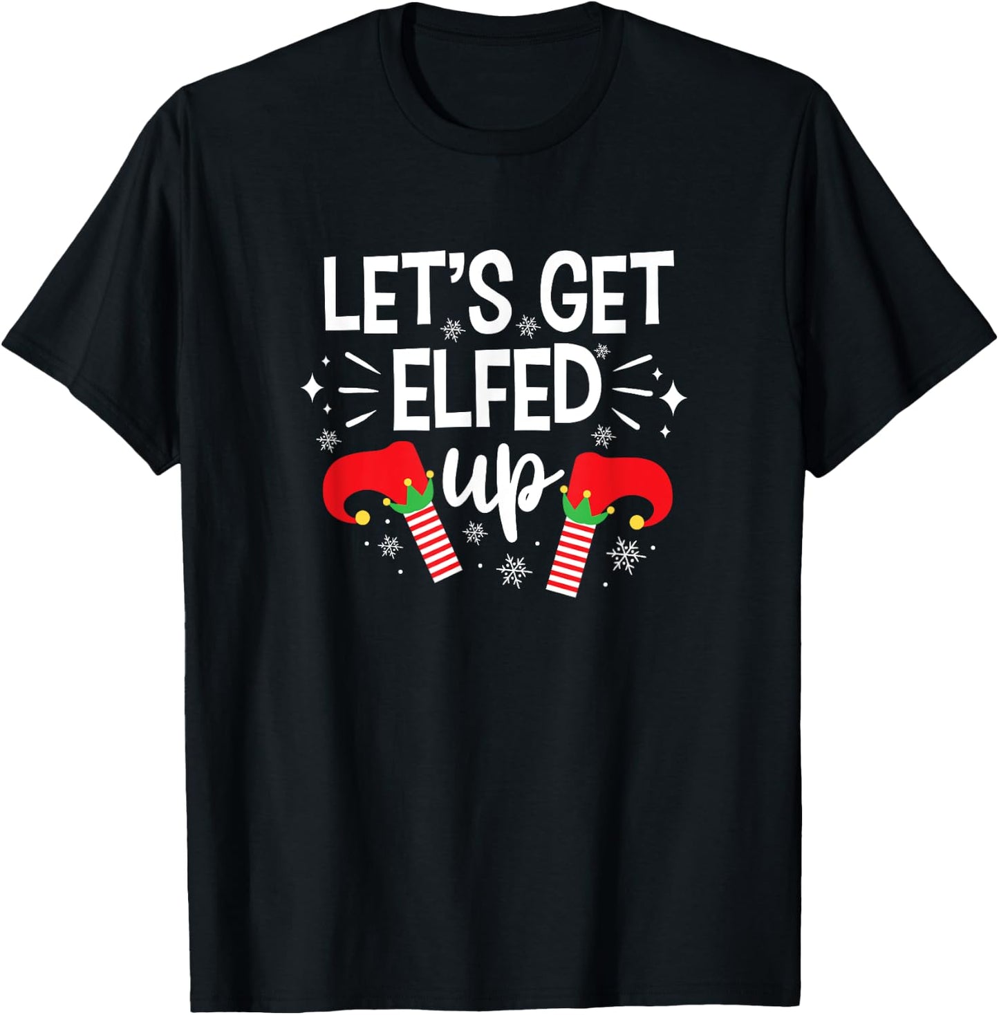 Let's Get Elfed Up Winter Holiday Gifts Funny Christmas Elf T-Shirt - T-Shirt | Black