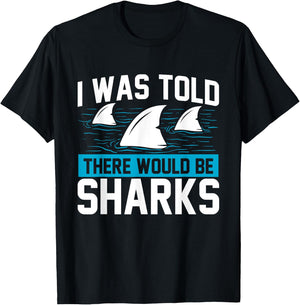 I Was Told There Would Be Sharks - Sea Ocean Animal Lover T-Shirt - T-Shirt | Black