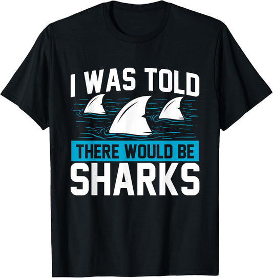 I Was Told There Would Be Sharks - Sea Ocean Animal Lover T-Shirt - T-Shirt | Black