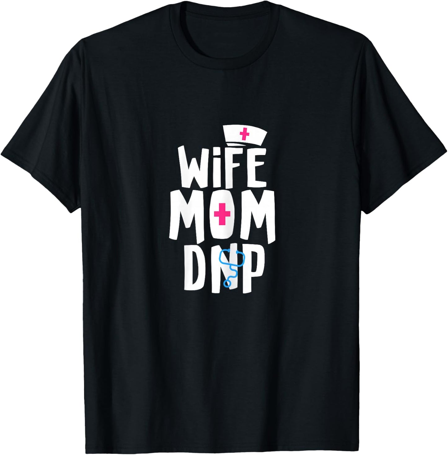 Wife Mom DNP Doctor of Nursing Practice Graduation T-Shirt - T-Shirt | Black