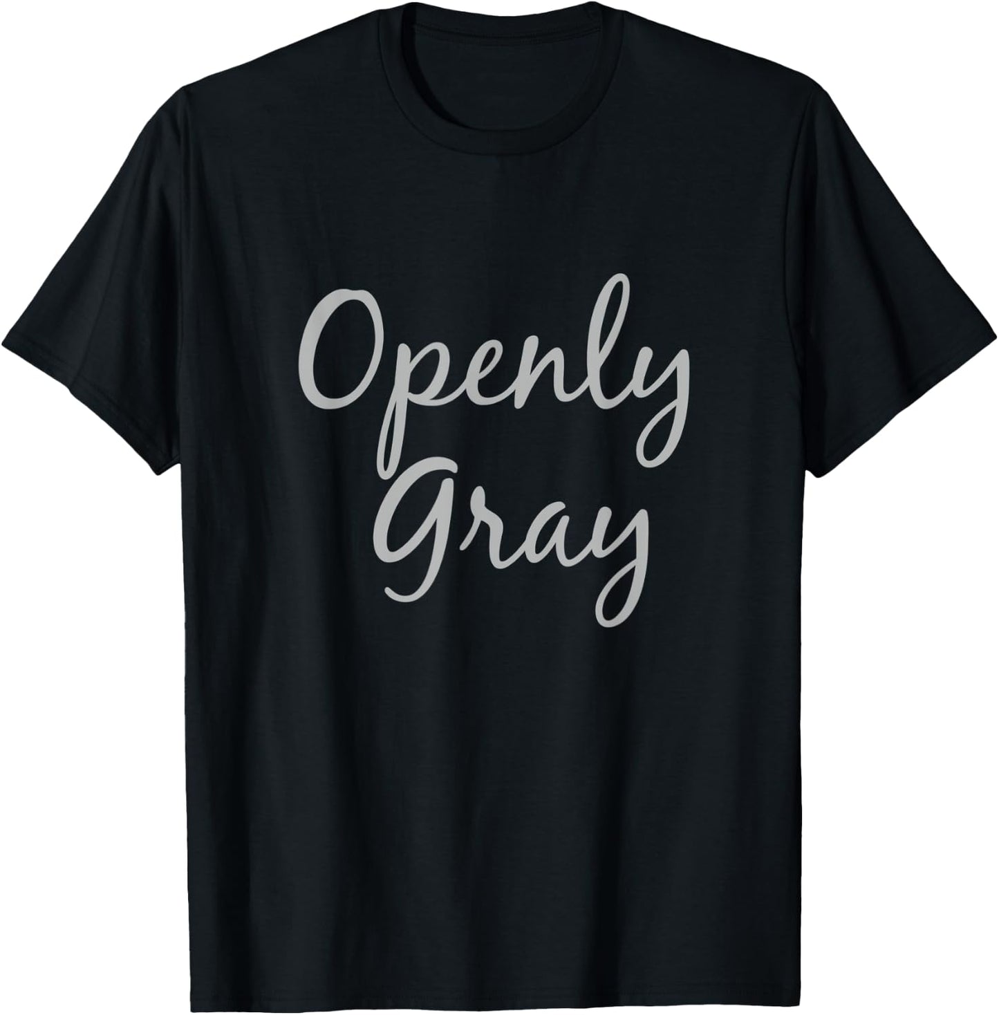 Openly Gray Funny Natural Grey Silver Hair T-Shirt - T-Shirt | Black