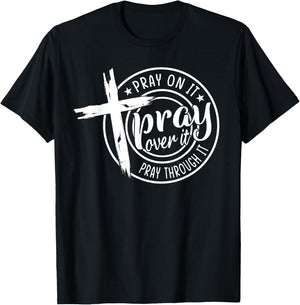 Pray On It Pray Over It Pray Through It Christian T-Shirt - T-Shirt | Black