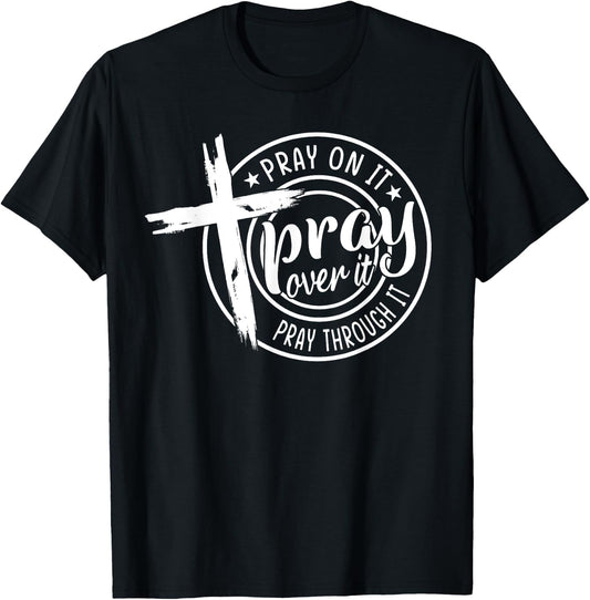Pray On It Pray Over It Pray Through It Christian T-Shirt - T-Shirt | Black