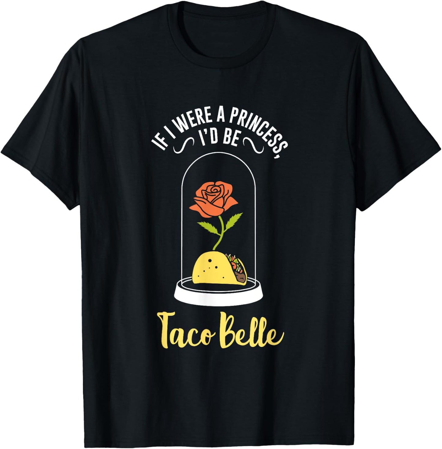 If I Were a Princess I'd Be Taco Belle Funny Cute Quote T-Shirt - T-Shirt | Black