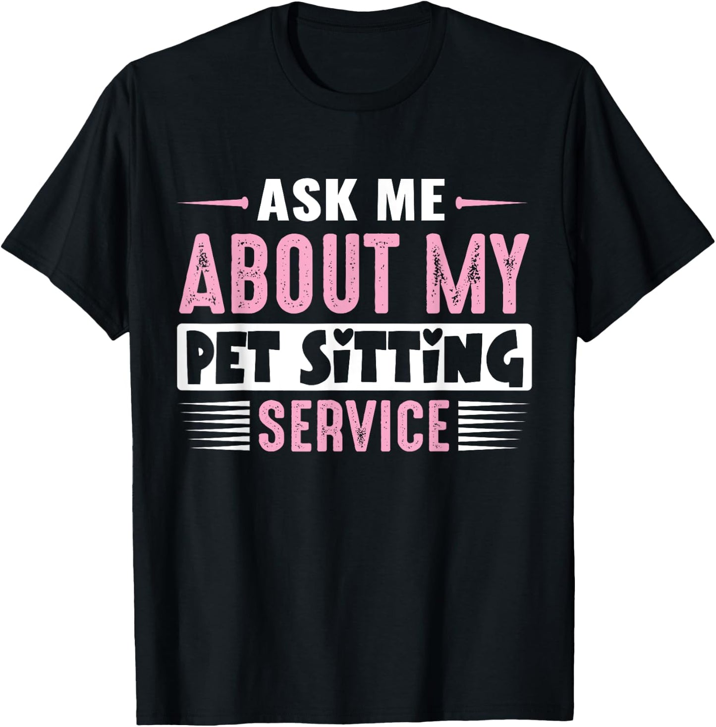 ASK ME ABOUT MY PET SITTING BUSINESS (Pink Text Version) T-Shirt - T-Shirt | Black
