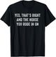 Yes Thats Right And The Horse You Rode In On Funny T-Shirt - T-Shirt | Black
