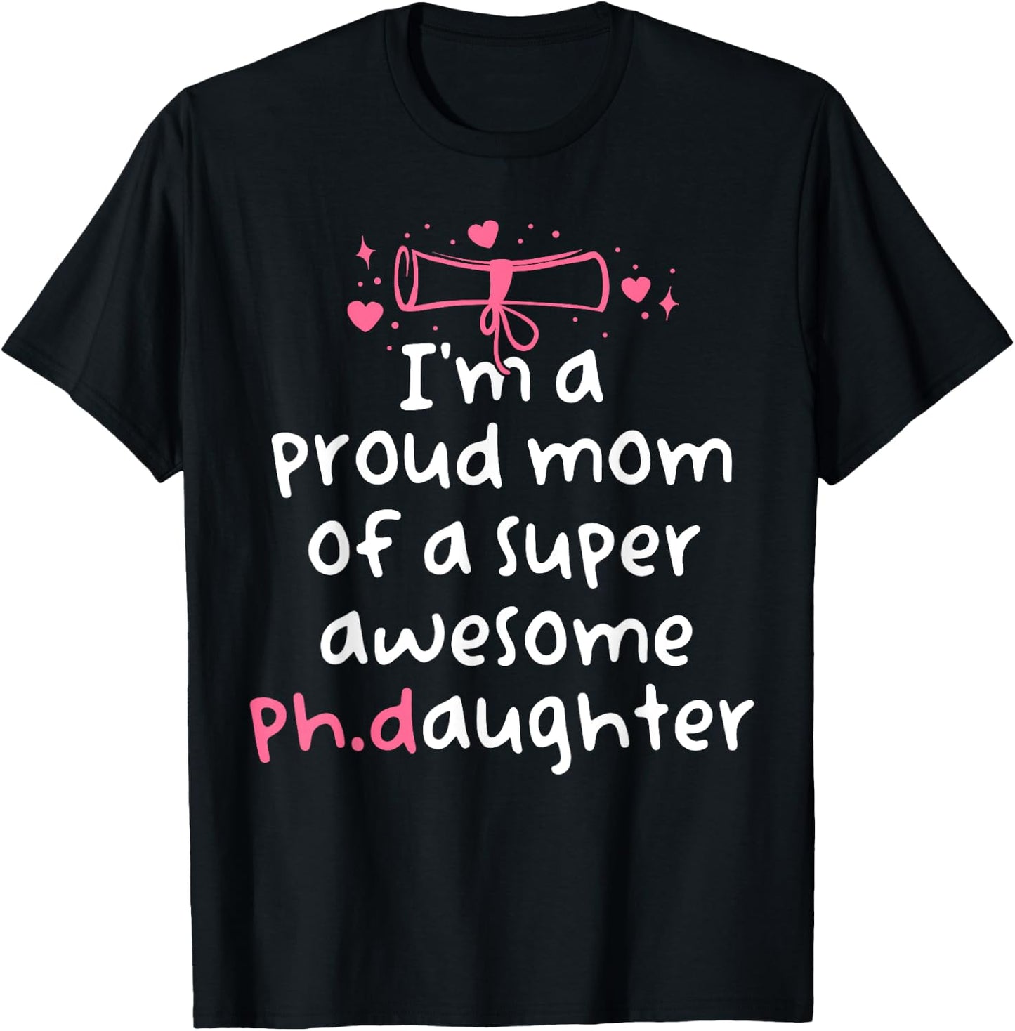 Proud Mom PhD Graduation Family Super Awesome Ph.D Daughter T-Shirt - T-Shirt | Black