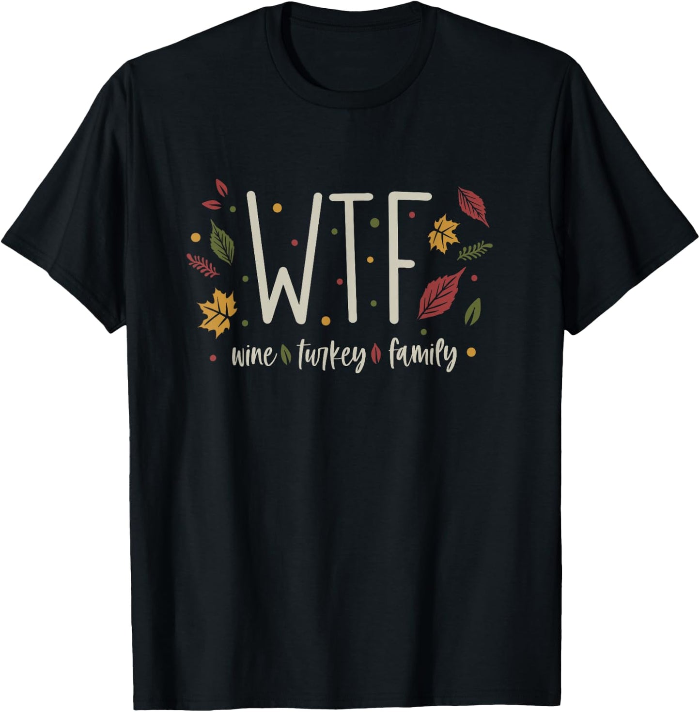 Funny WTF Wine Turkey Family Thanksgiving T-Shirt - T-Shirt | Black