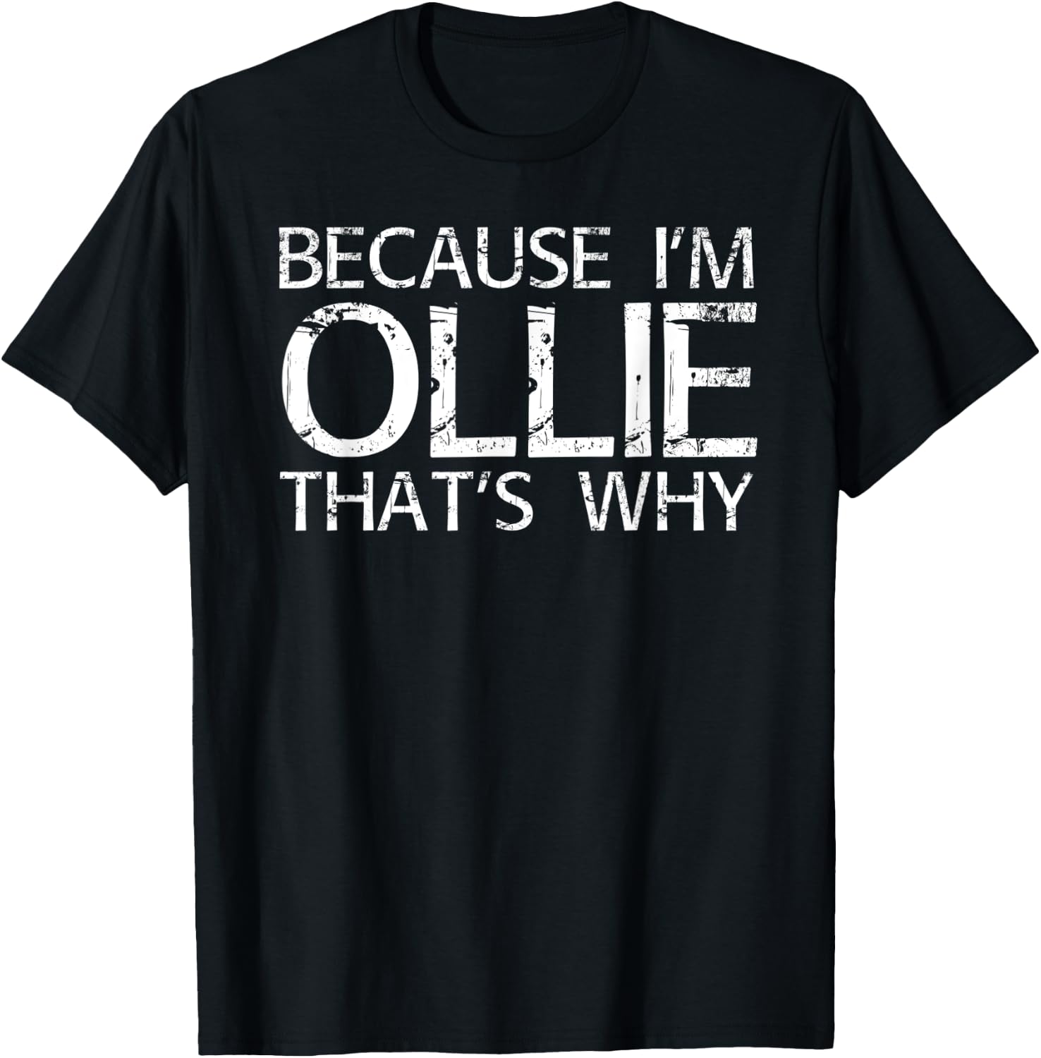 BECAUSE I'M OLLIE THAT'S WHY Funny Personalized Name Gift T-Shirt - T-Shirt | Black