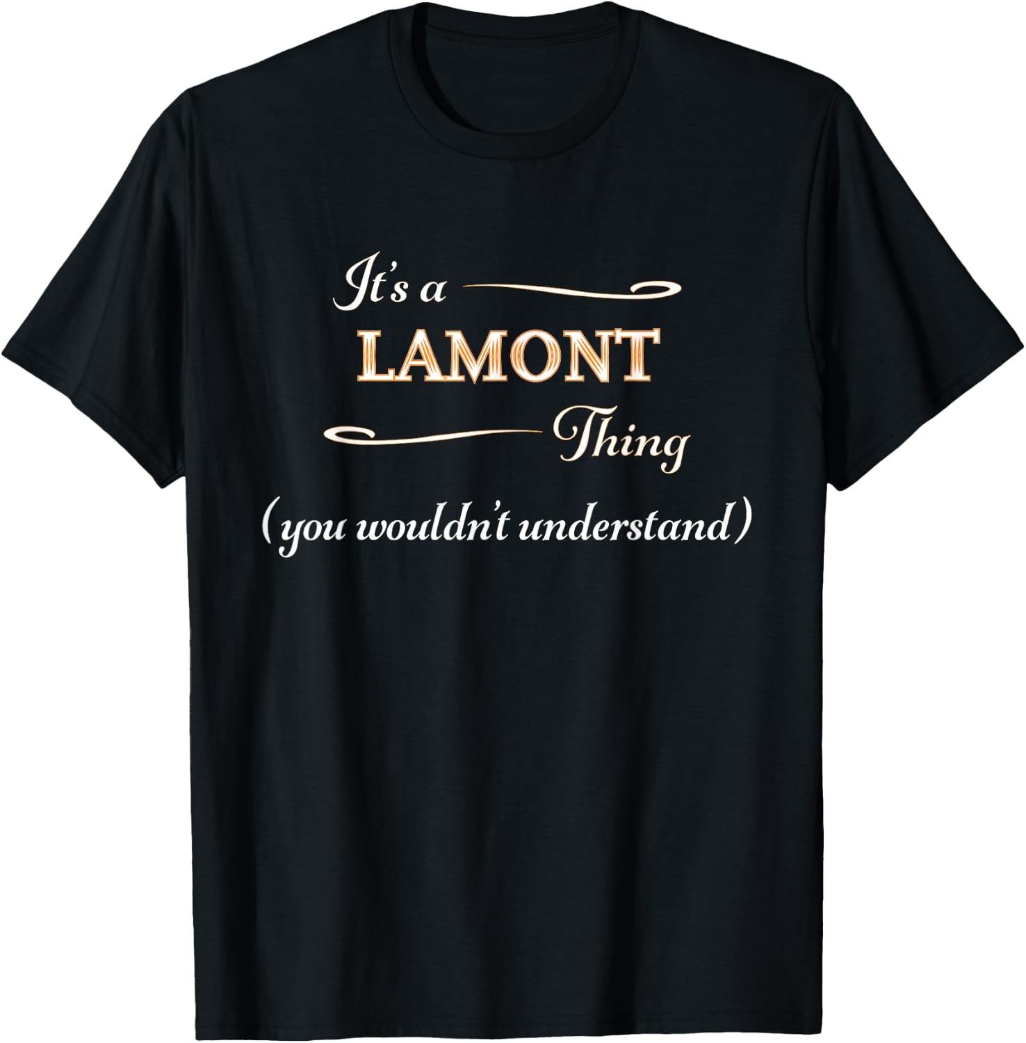 It's a LAMONT Thing, You Wouldn't Understand | Name Gift T-Shirt - T-Shirt | Black