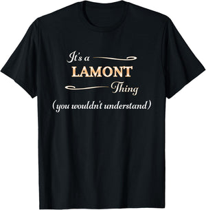 It's a LAMONT Thing, You Wouldn't Understand | Name Gift T-Shirt - T-Shirt | Black
