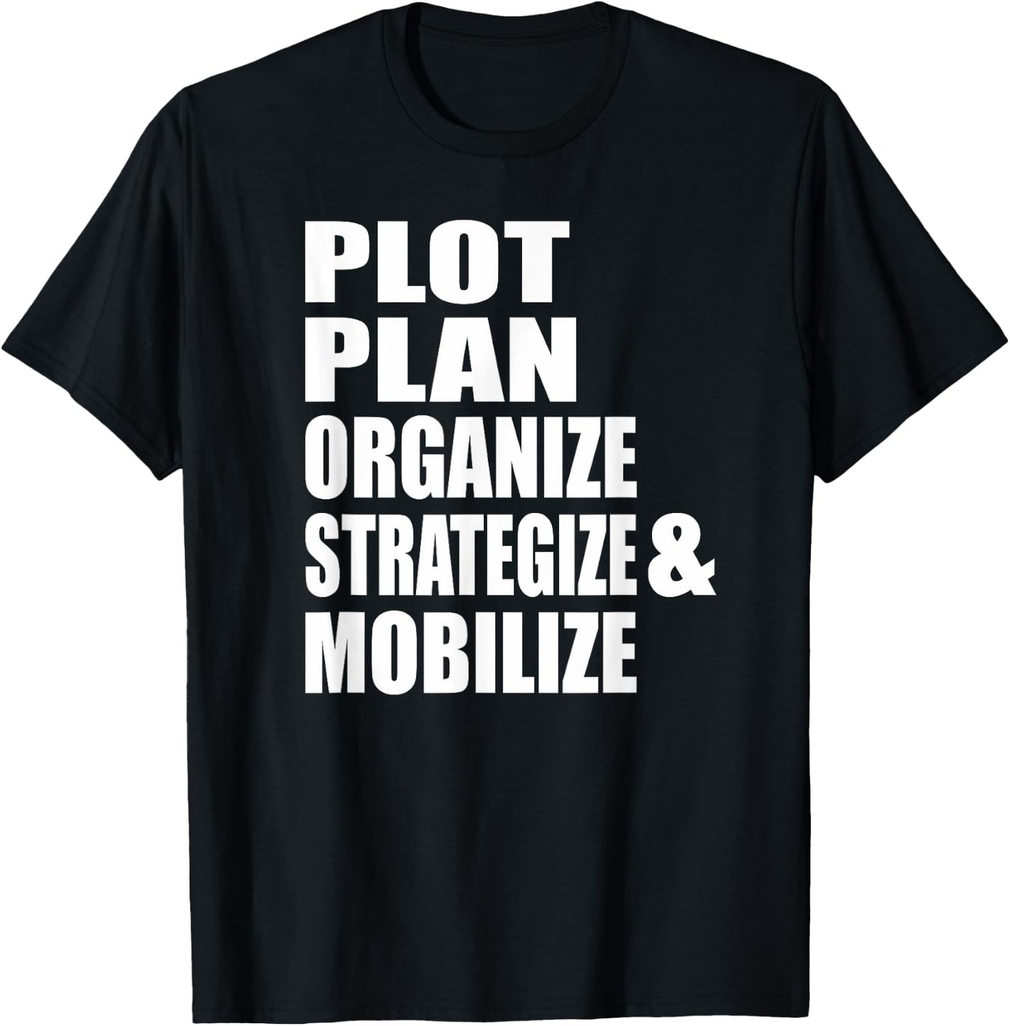Plot Plan Strategize Organize & Mobilize Powerful T-Shirt - T-Shirt | Black