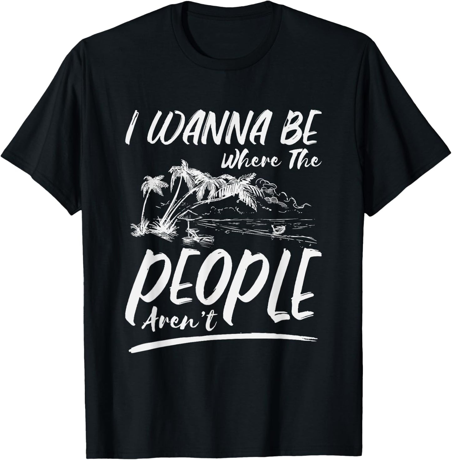 I Wanna Be Where The People Aren't | Antisocial Island T-Shirt - T-Shirt | Black