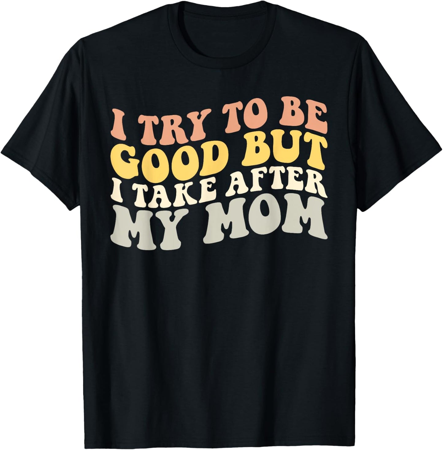 I Try to be Good but i Take After my Mom Kids Boys Girls T-Shirt - T-Shirt | Black