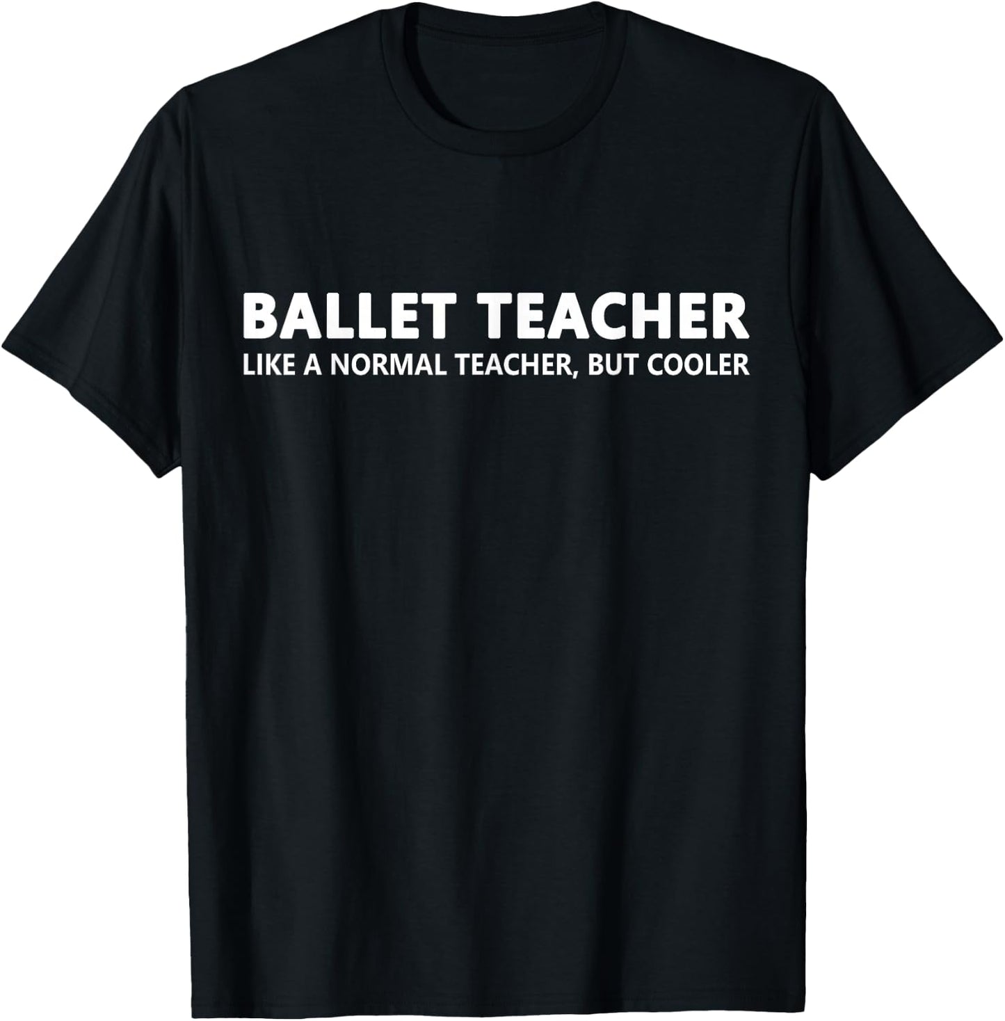 Ballet Teacher Funny Ballet Teacher T-Shirt - T-Shirt | Black