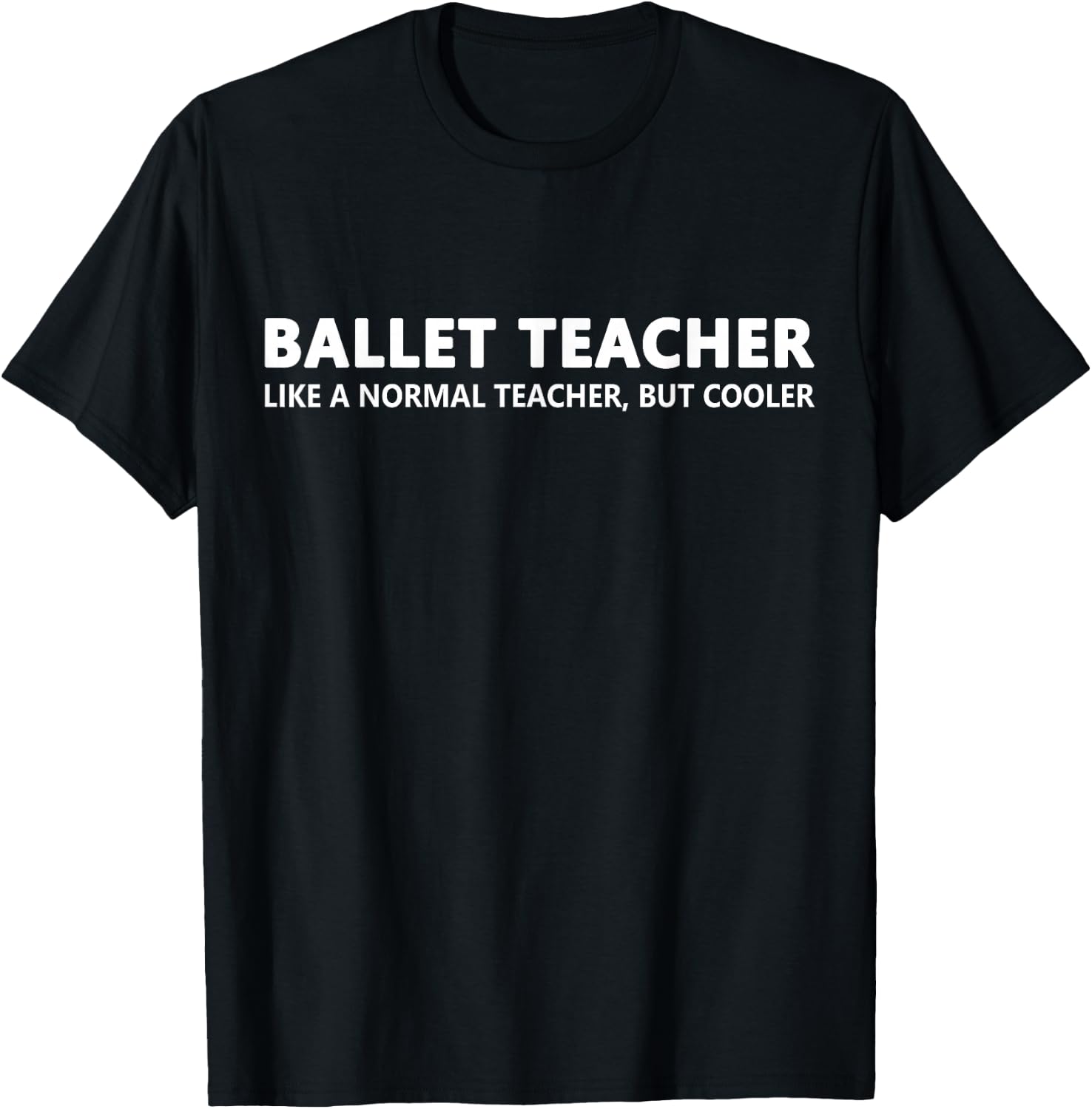 Ballet Teacher Funny Ballet Teacher T-Shirt - T-Shirt | Black