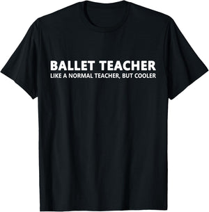 Ballet Teacher Funny Ballet Teacher T-Shirt - T-Shirt | Black