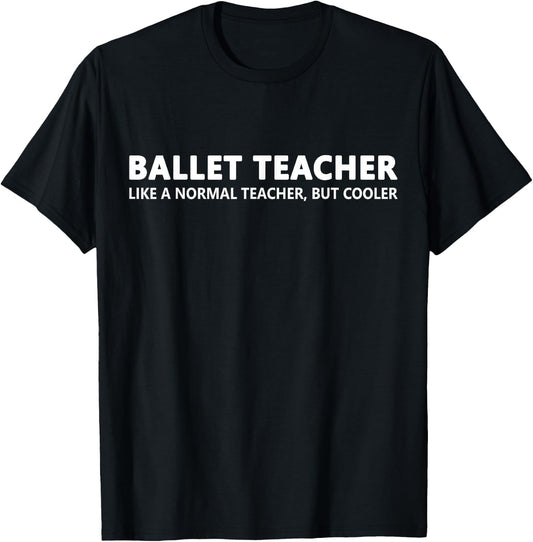 Ballet Teacher Funny Ballet Teacher T-Shirt - T-Shirt | Black