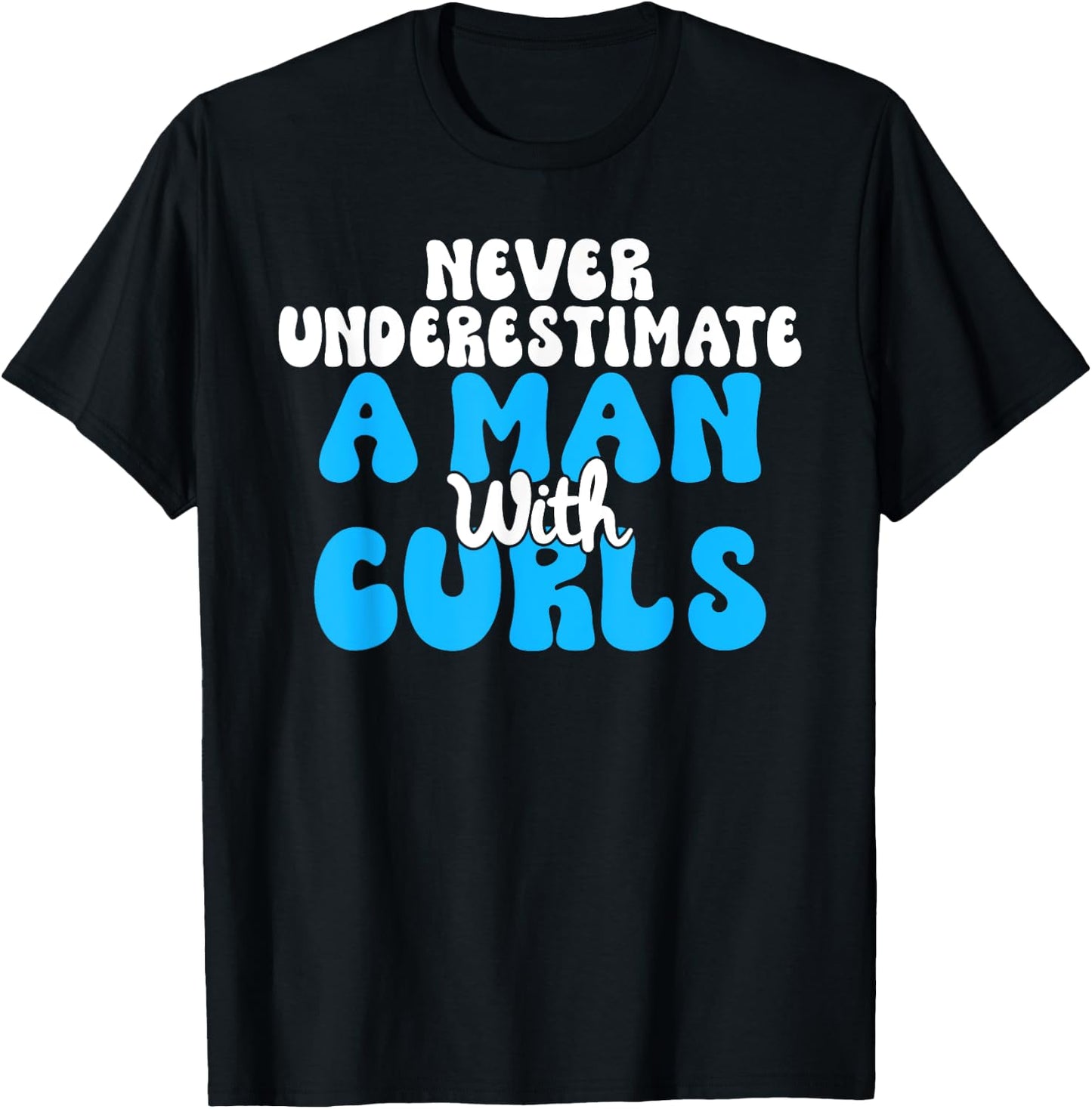 Never underestimate a Man with Curls Curly Hair T-Shirt - T-Shirt | Black