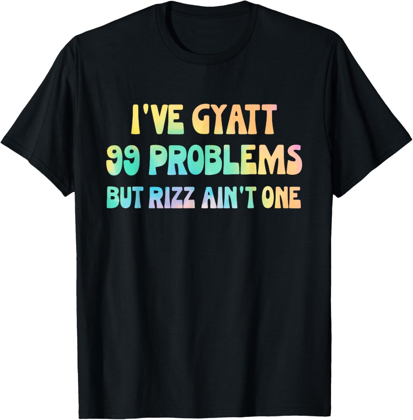 I've Gyatt 99 Problems But Rizz Ain't One Hippie Design T-Shirt - T-Shirt | Black