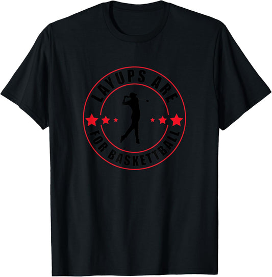 Layups Are For Basketball Funny Golf T-Shirt - T-Shirt | Black