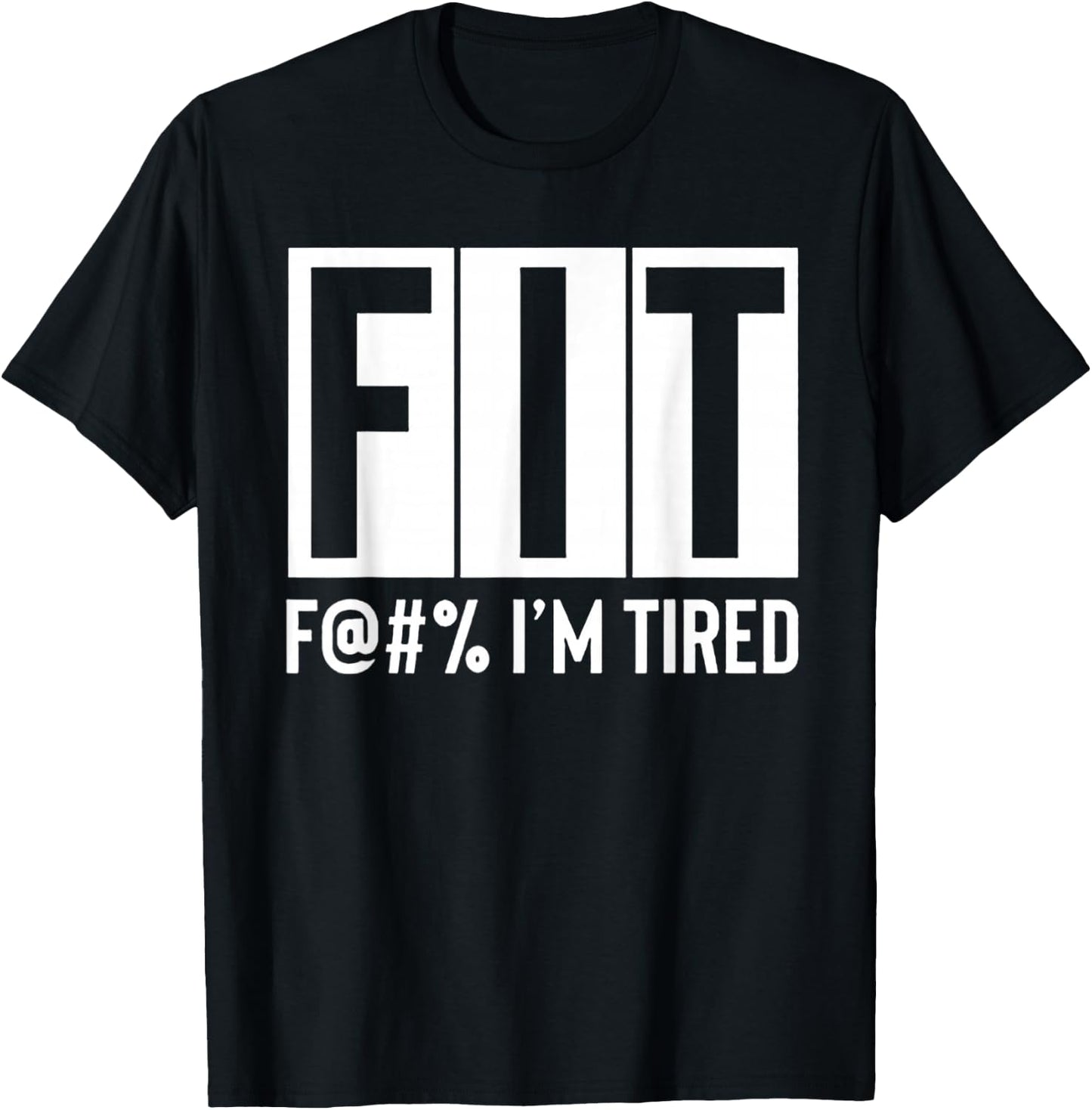 FIT Fuck I'm Tired Workout Motivation T-Shirt - T-Shirt | Black