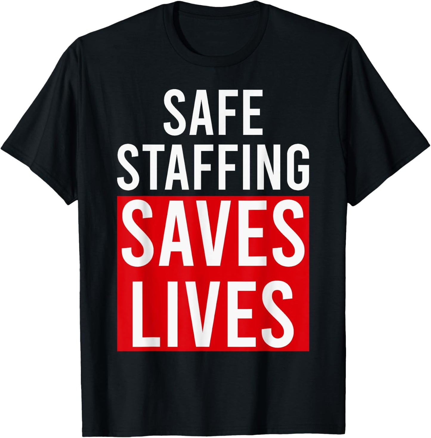 Safe Staffing Saves Lives RNs Nurses NNU On Strike Support T-Shirt - T-Shirt | Black