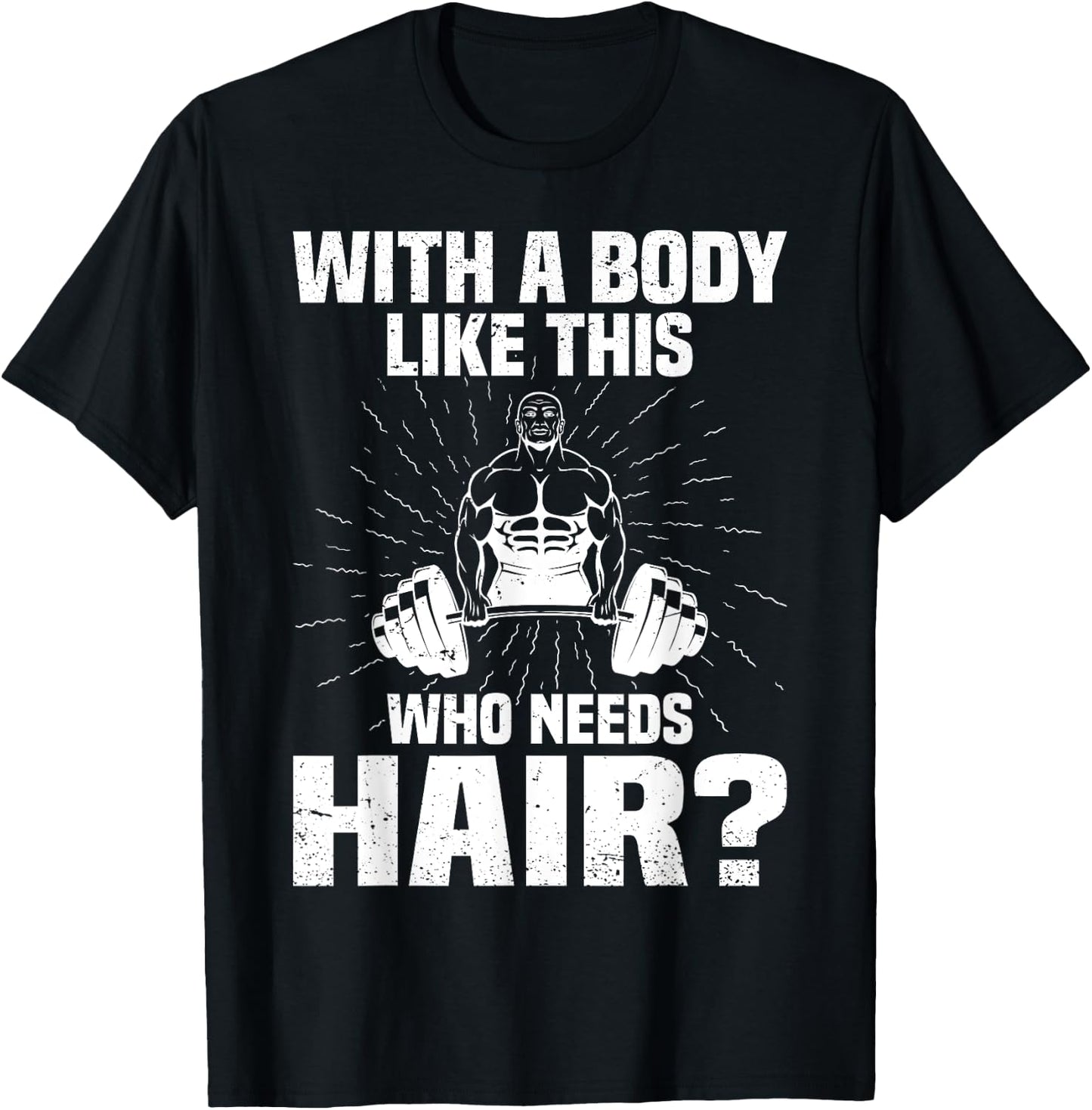 Funny Bald Dad Joke - With A Body Like This Who Needs Hair T-Shirt - T-Shirt | Black