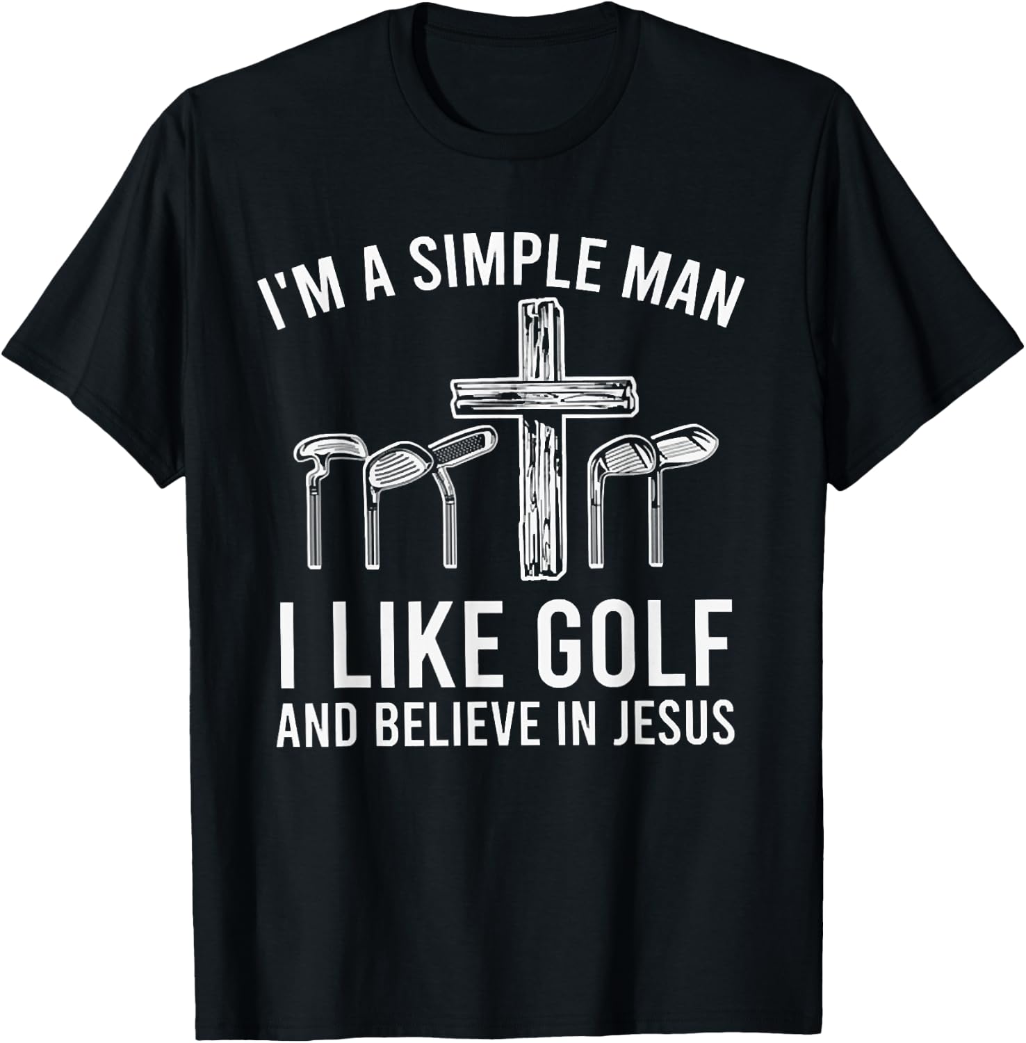 I'm A Simple Man I Like Golf And Believe In Jesus T-Shirt - T-Shirt | Black