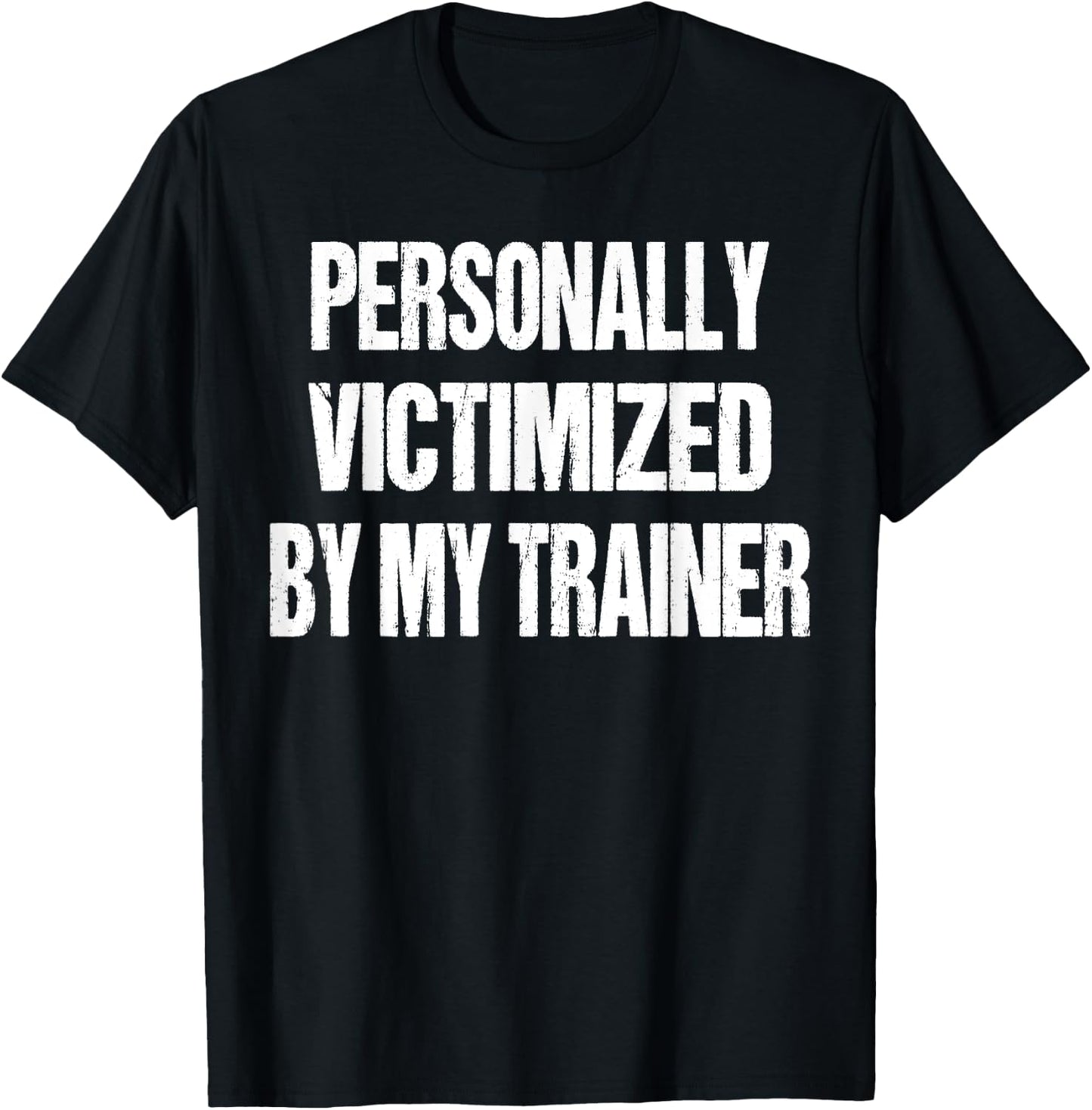 Funny Gym Personally Victimized By My Trainer Weightlifting T-Shirt - T-Shirt | Black