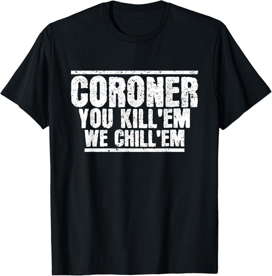 Funny Coroner Forensic Pathology Medical Examiner Coroner T-Shirt - T-Shirt | Black