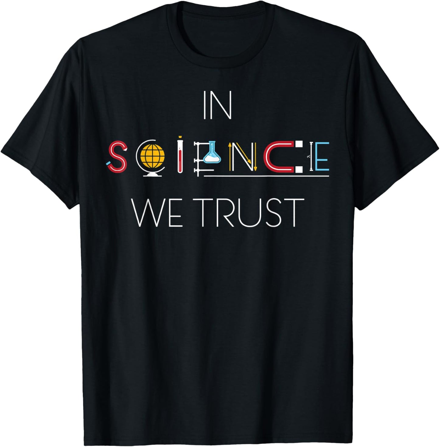 In Science We Trust ! , science shirt T-Shirt - T-Shirt | Black