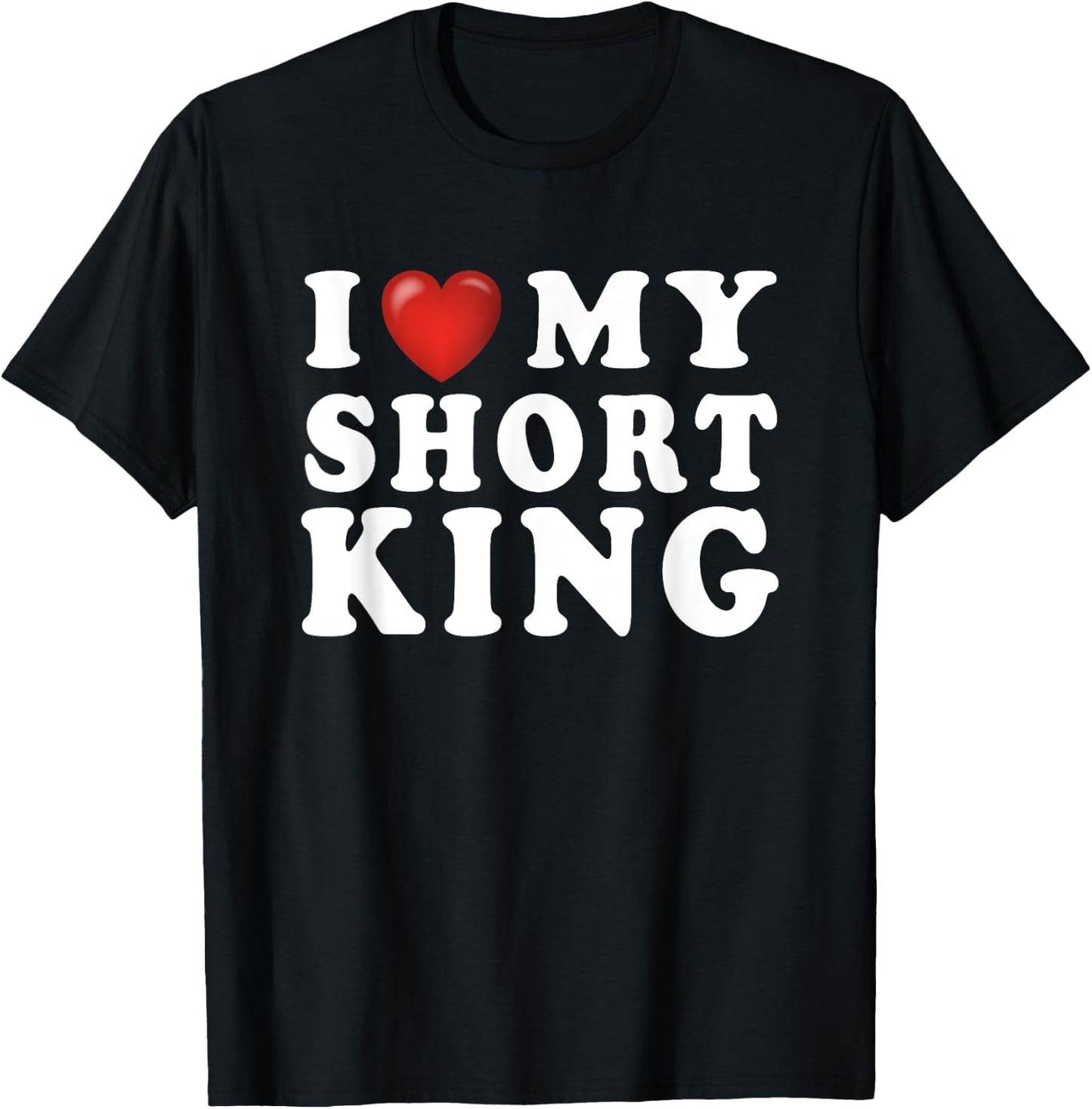 I Love My Short King I Heart My Short King - Funny Gag T-Shirt - T-Shirt | Black