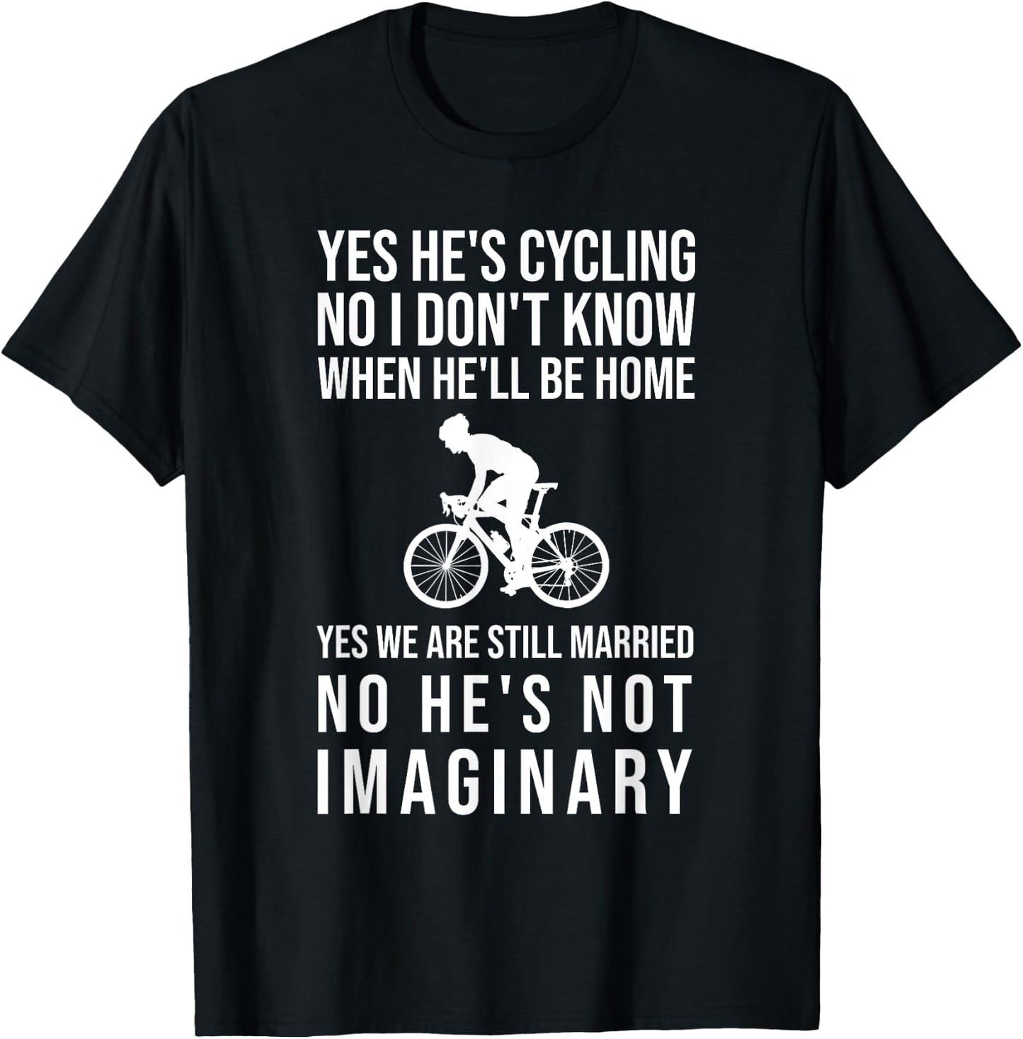 Yes He's Cycling No I Don't Know When He'll Be Home Funny T-Shirt - T-Shirt | Black