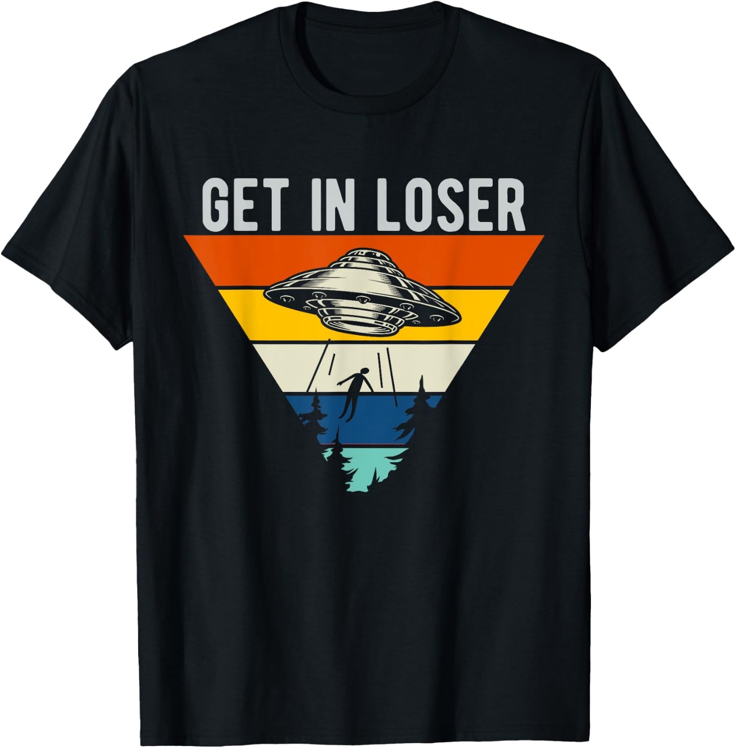 Get In Loser Funny UFO Abduction Extraterrestrial Alien T-Shirt - T-Shirt | Black