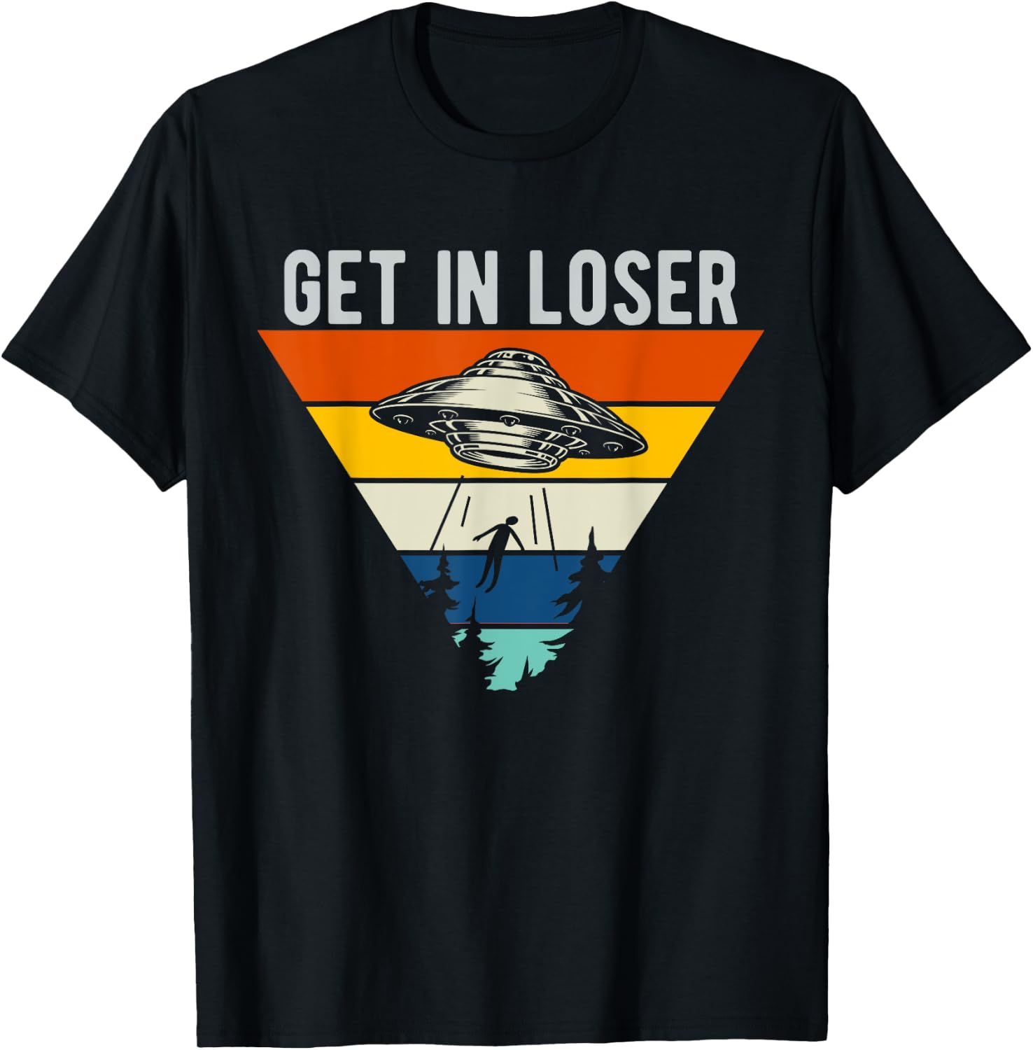 Get In Loser Funny UFO Abduction Extraterrestrial Alien T-Shirt - T-Shirt | Black