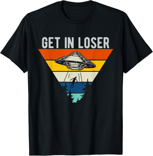 Get In Loser Funny UFO Abduction Extraterrestrial Alien T-Shirt - T-Shirt | Black