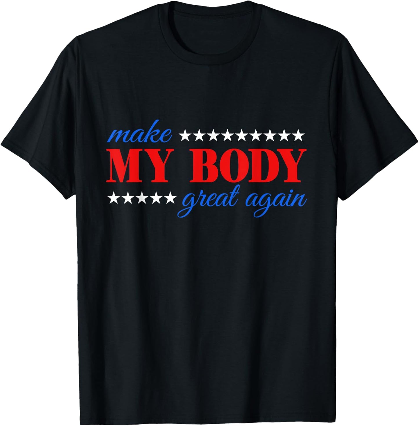 Make my body great again Fitness Workout Man Women Gym T-Shirt - T-Shirt | Black