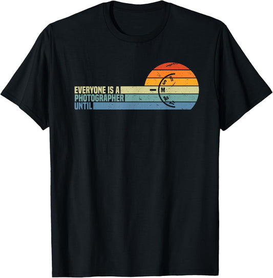 Everyone Is A Photographer Until Funny Photography Gift T-Shirt - T-Shirt | Black