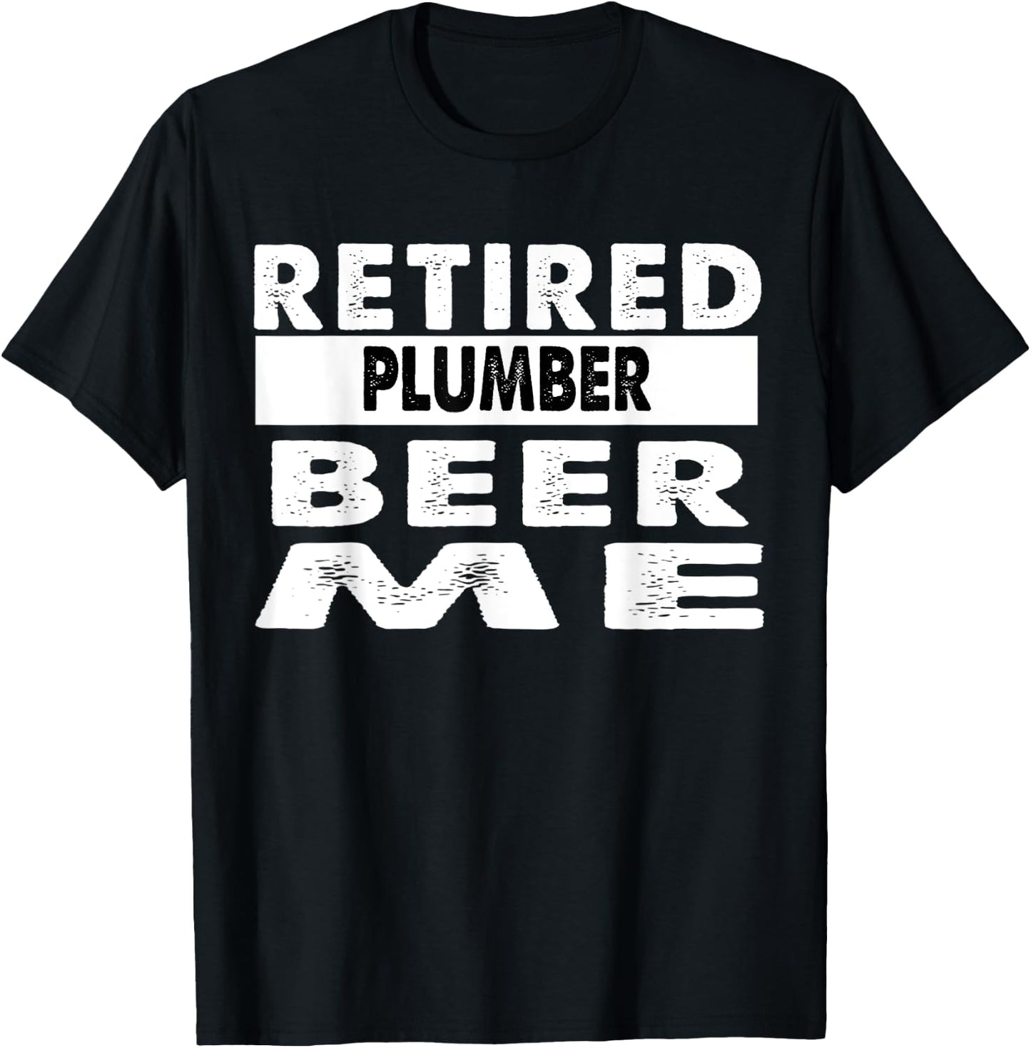 Retired Plumber Beer Me Retirement Gift T-Shirt - T-Shirt | Black