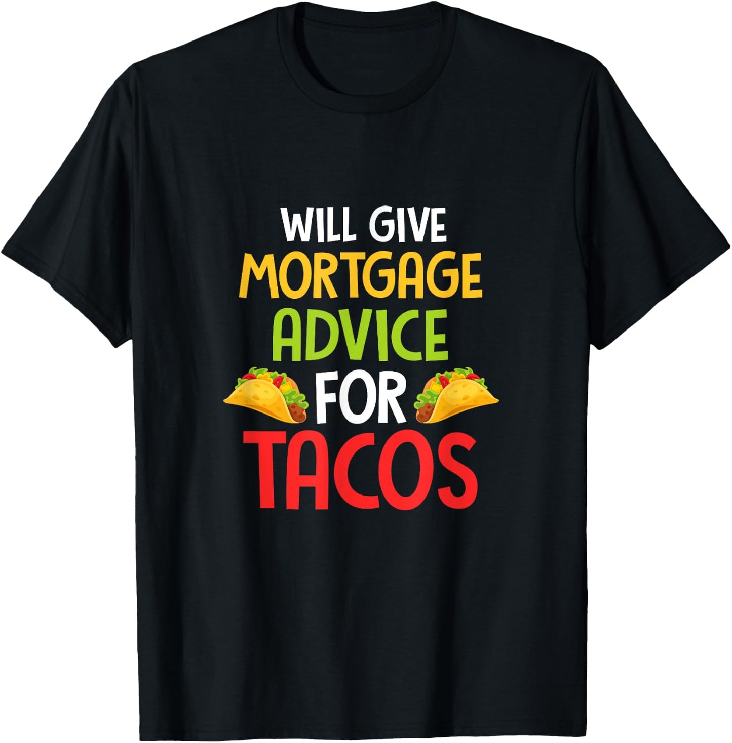 Will give mortgage advice for tacos joke saying Design T-Shirt - T-Shirt | Black