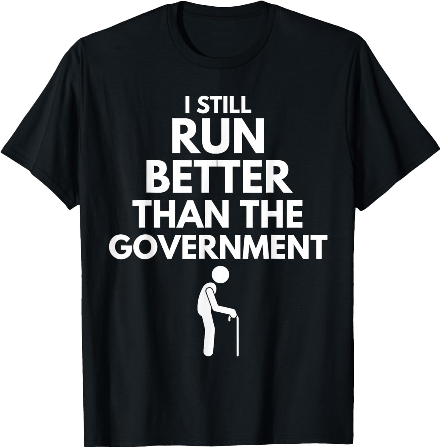 I Still Run Better Than The Government - Funny Walking Stick T-Shirt - T-Shirt | Black
