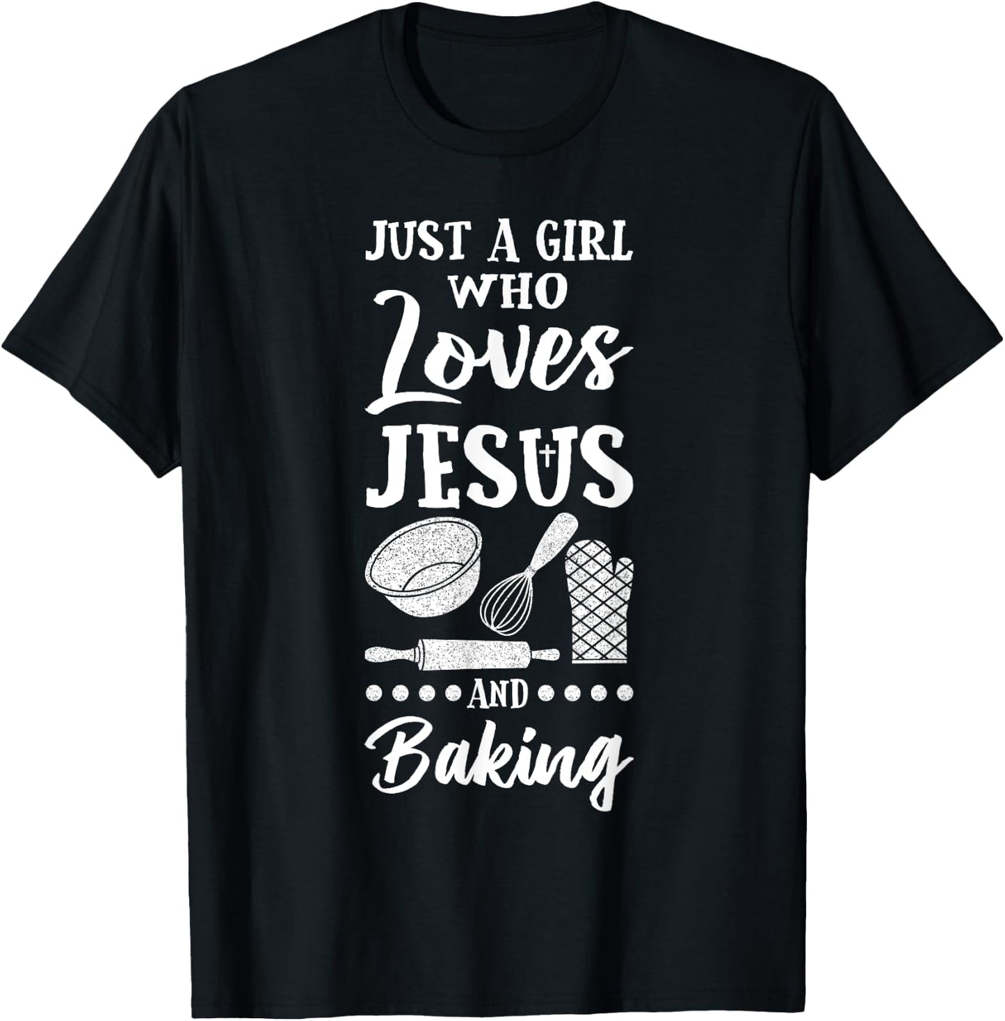 Just A Girl Who Loves Jesus And Baking Christian Baker T-Shirt - T-Shirt | Black