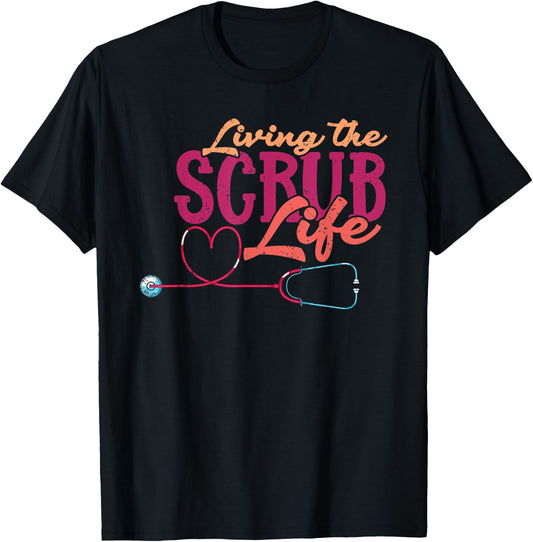 Living The Scrub Life Heart Stethoscope Funny Medical Nurse T-Shirt - T-Shirt | Black