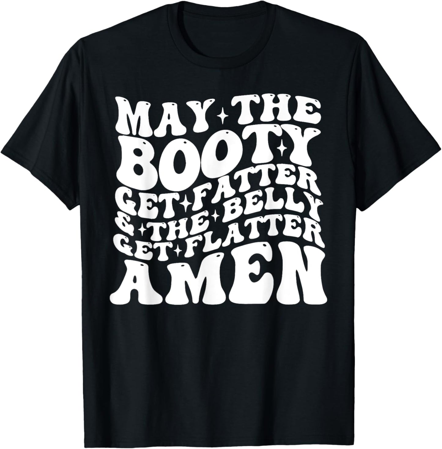 May The Booty Get Fatter And The Belly Get Flatter Amen T-Shirt - T-Shirt | Black