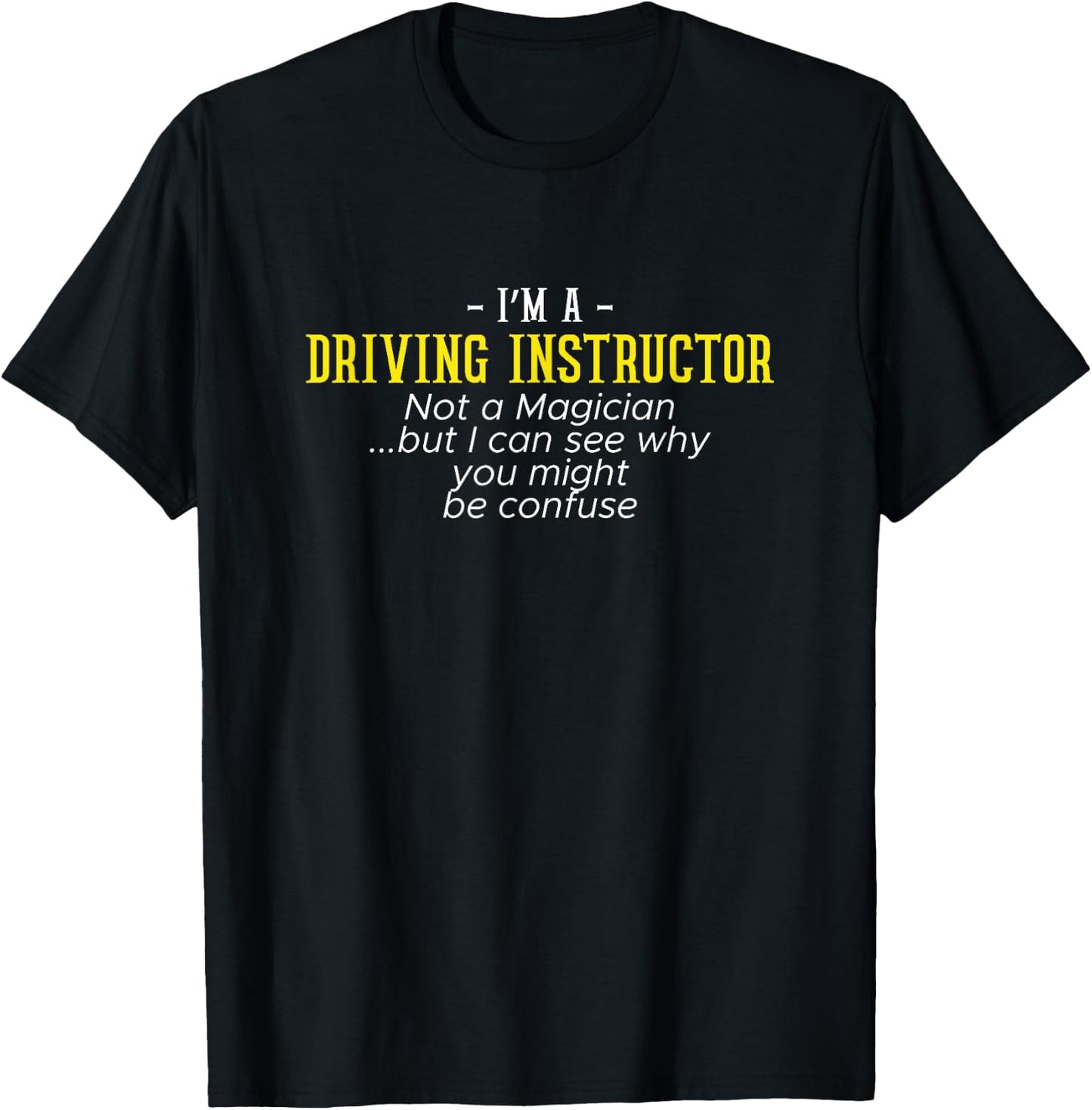 I'm A Driving Instructor Driving School Gift Car T-Shirt - T-Shirt | Black