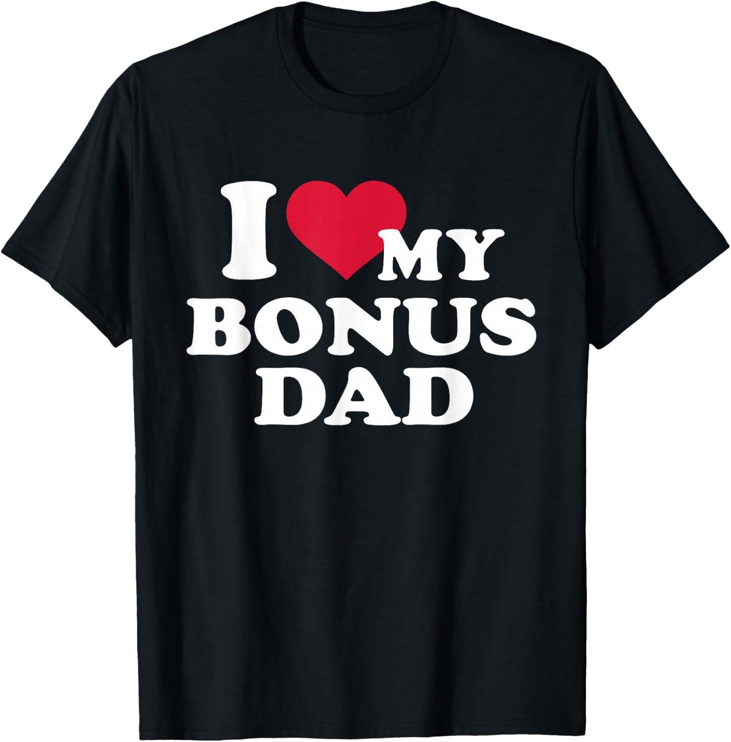 I love my bonus dad for stepchild T-Shirt - T-Shirt | Black