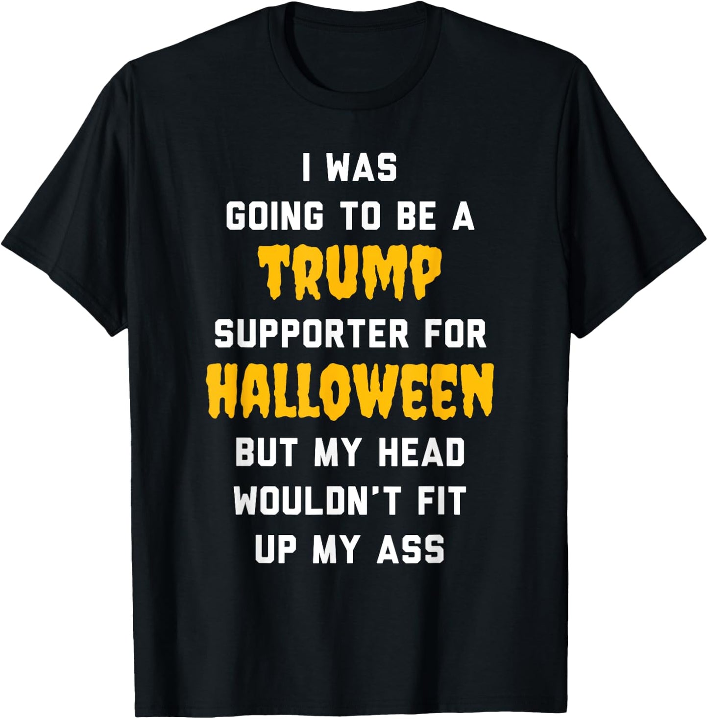 I Was Going To Be a Trump Supporter For Halloween T-Shirt - T-Shirt | Black