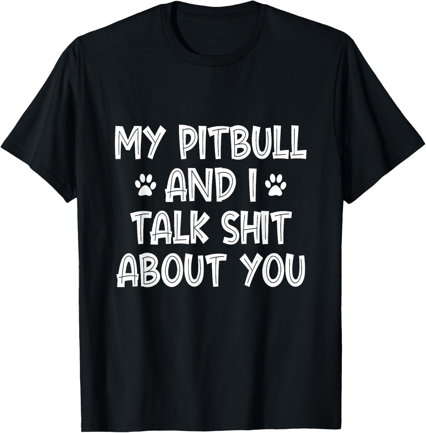 My Pitbull And I Talk Shit About You T-Shirt - T-Shirt | Black